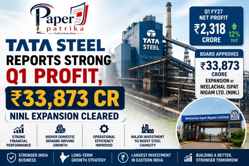 Tata Steel reports strong Q1 FY27 results and announces ₹33,873 crore expansion at Neelachal Ispat Nigam.