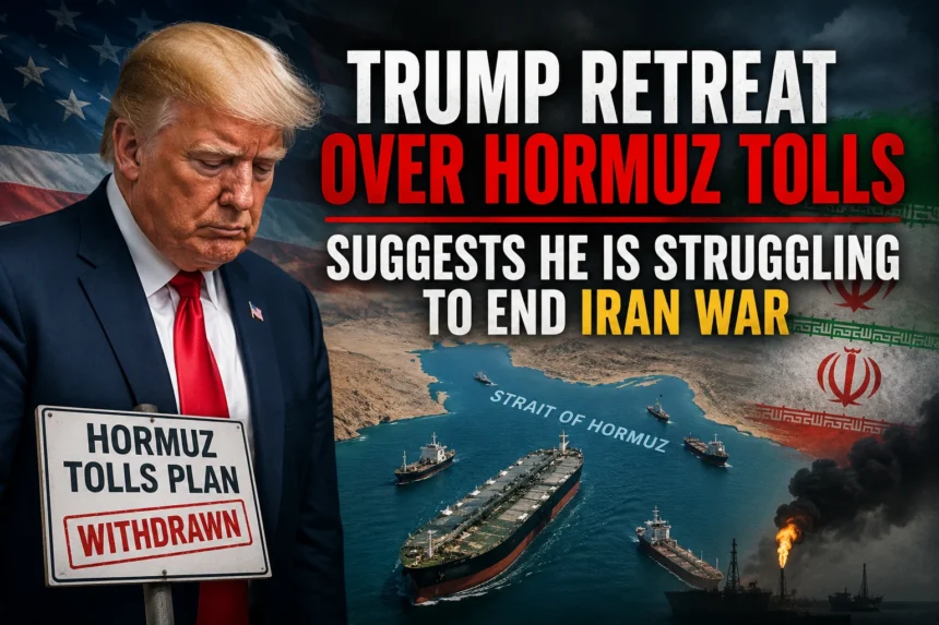 Trump Retreat Over Hormuz Tolls Suggests He Is Struggling to End Iran War: What It Means for Global Security and Oil Markets
