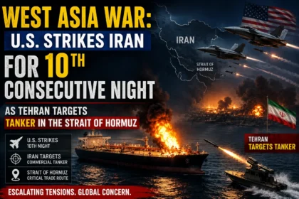 West Asia War: U.S. Strikes Iran for 10th Consecutive Night as Tehran Targets Tanker in the Strait of Hormuz